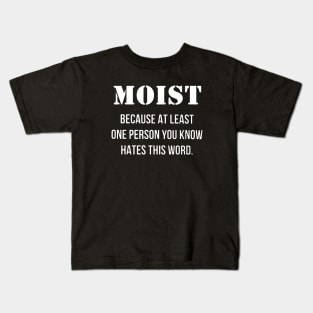 Moist Because At Least One Person You Know Hates This Word Papa Mama Kids T-Shirt